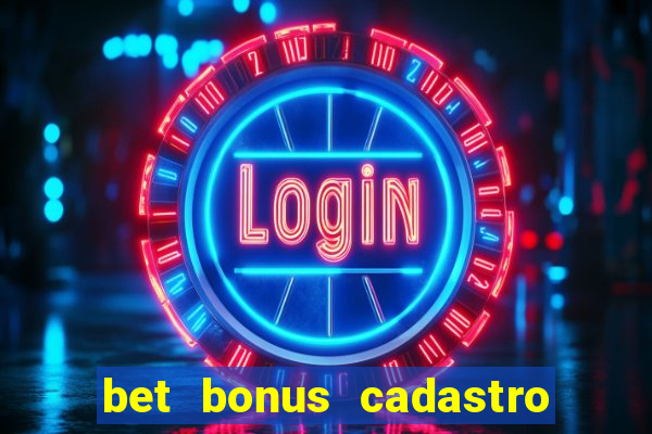 bet bonus cadastro sem deposito